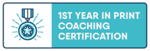 1st Year In Print Coaching Certification